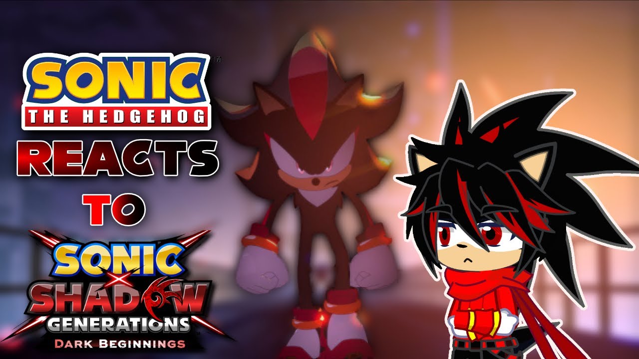 Sonic The Hedgehog reacts to Sonic x Shadow Generations: Dark Beginnings