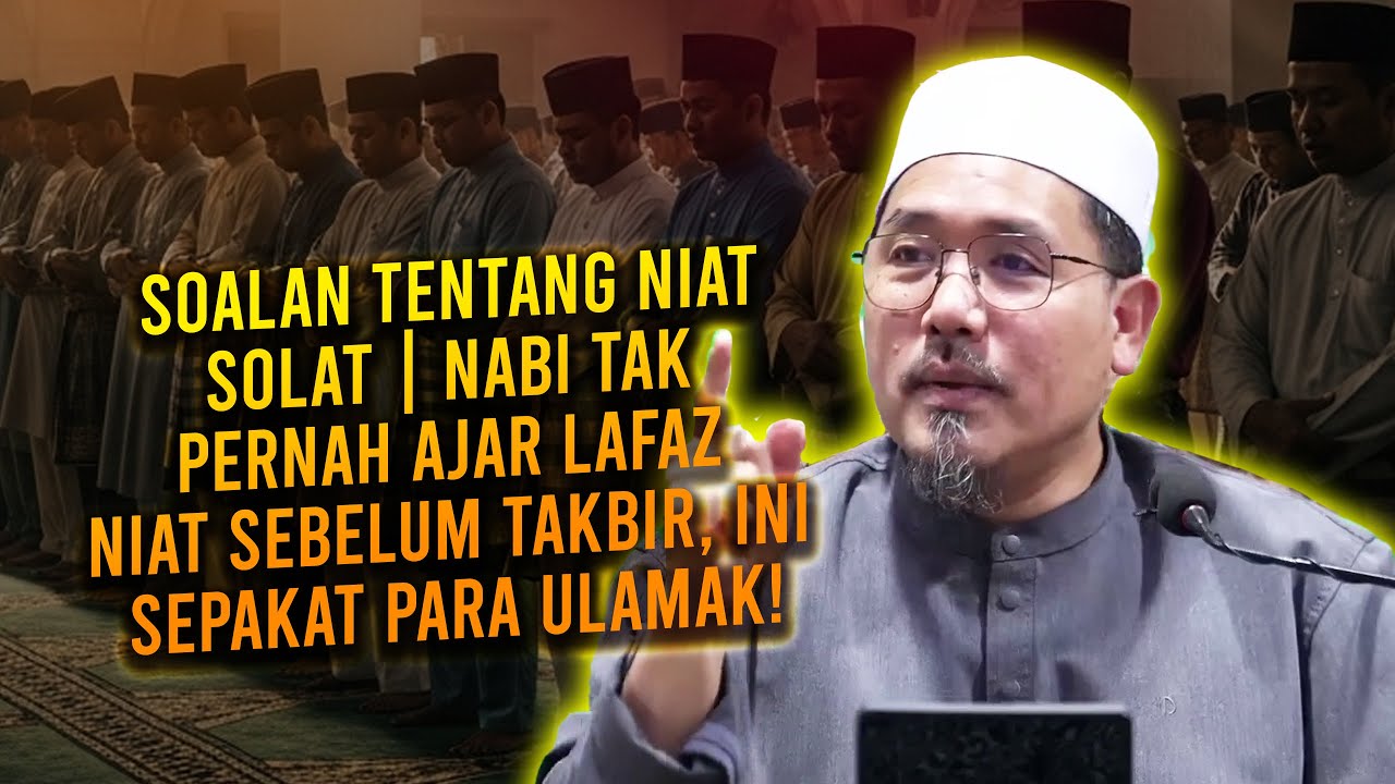 Soalan Tentang Niat Solat | Nabi Tak Pernah Ajar Lafaz Niat Sebelum Takbir, Ini Sepakat Para Ulamak!