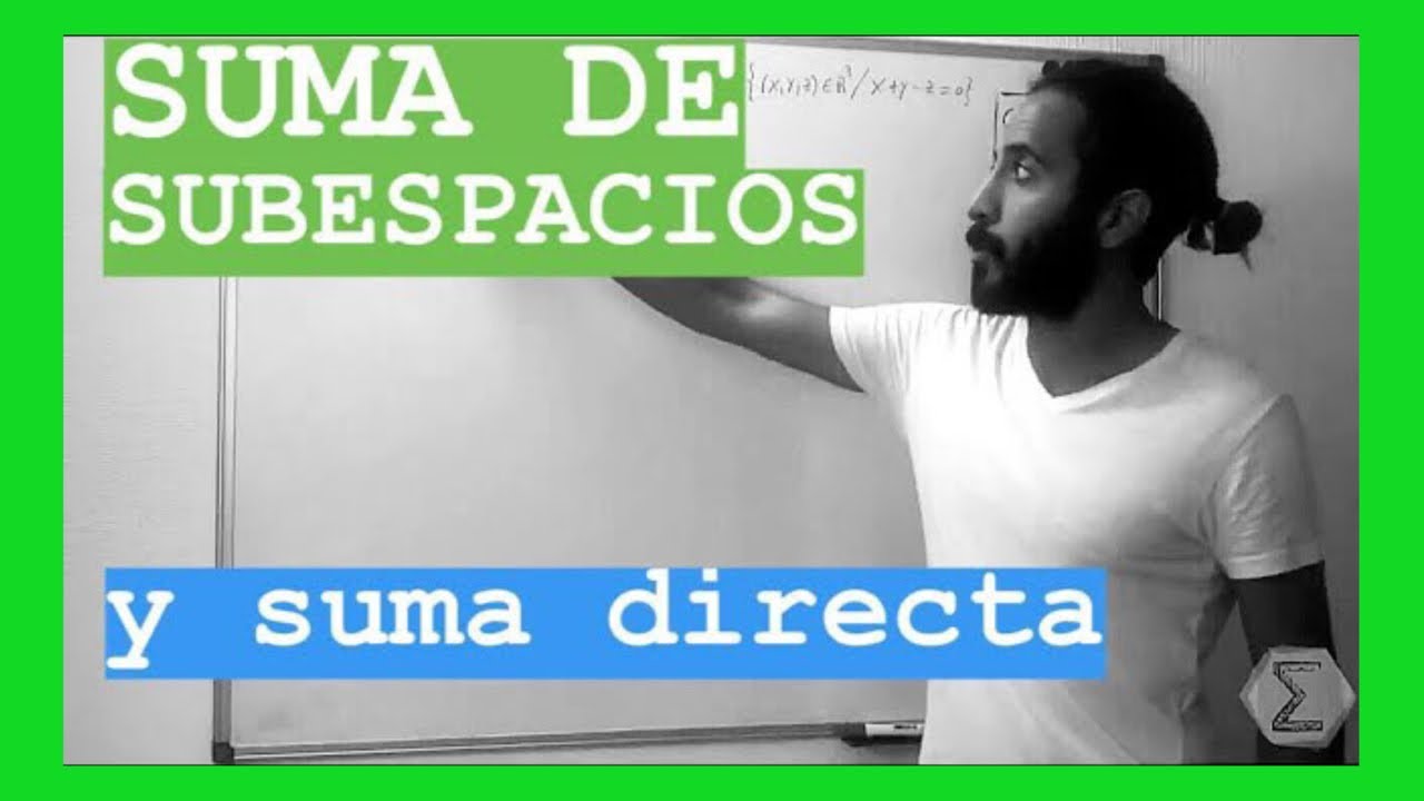 Suma de subespacios y suma directa (27b/113) | SUBESPACIOS VECTORIALES | CURSO de ALGEBRA LINEAL