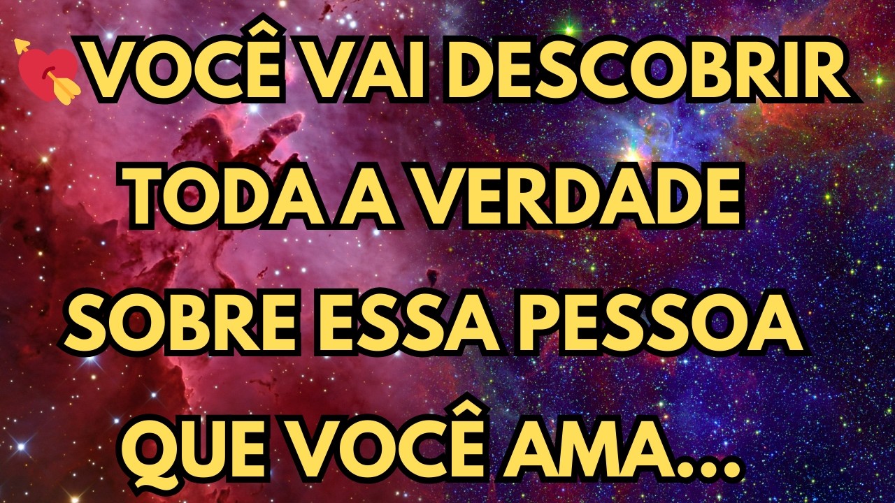 VOCÊ VAI DESCOBRIR TODA A VERDADE SOBRE ESSA PESSOA QUE VOCÊ AMA