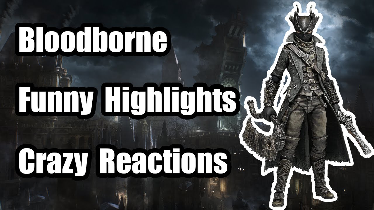 Crazy Reactions, Funny Highlights, 1st Bloodborne Playthrough