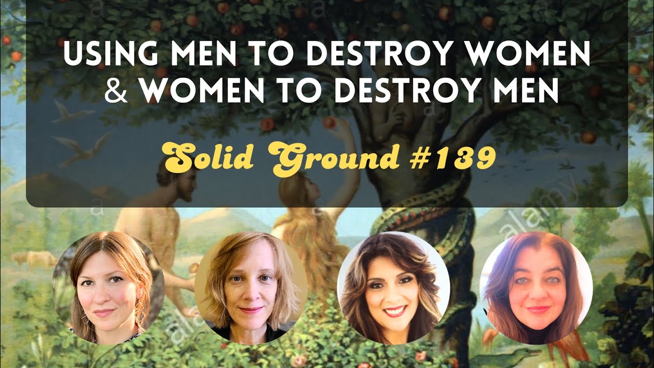 Using Men to Destroy Women & Women to Destroy Men: Solid Ground 