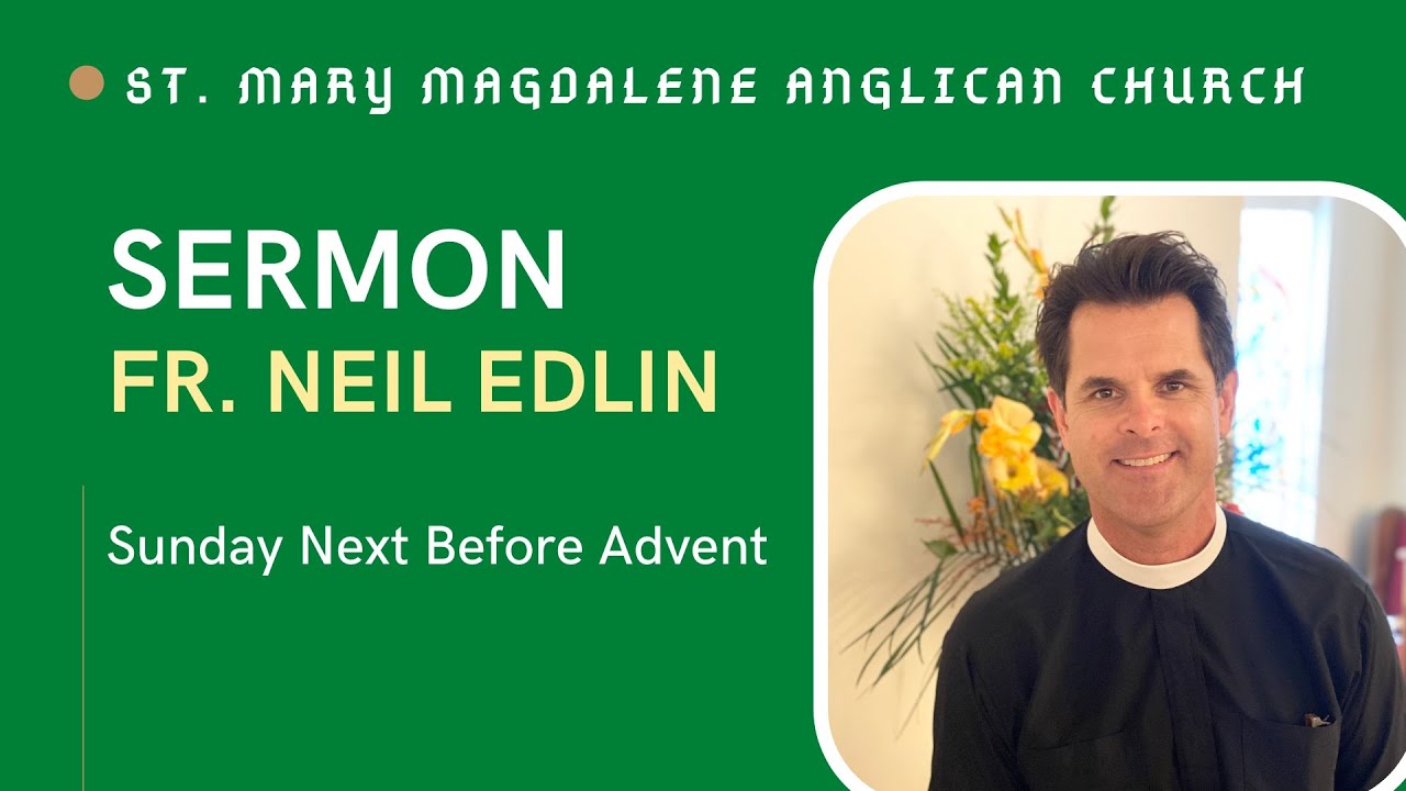 Sunday Next Before Advent Sermon; Fr. Neil Edlin