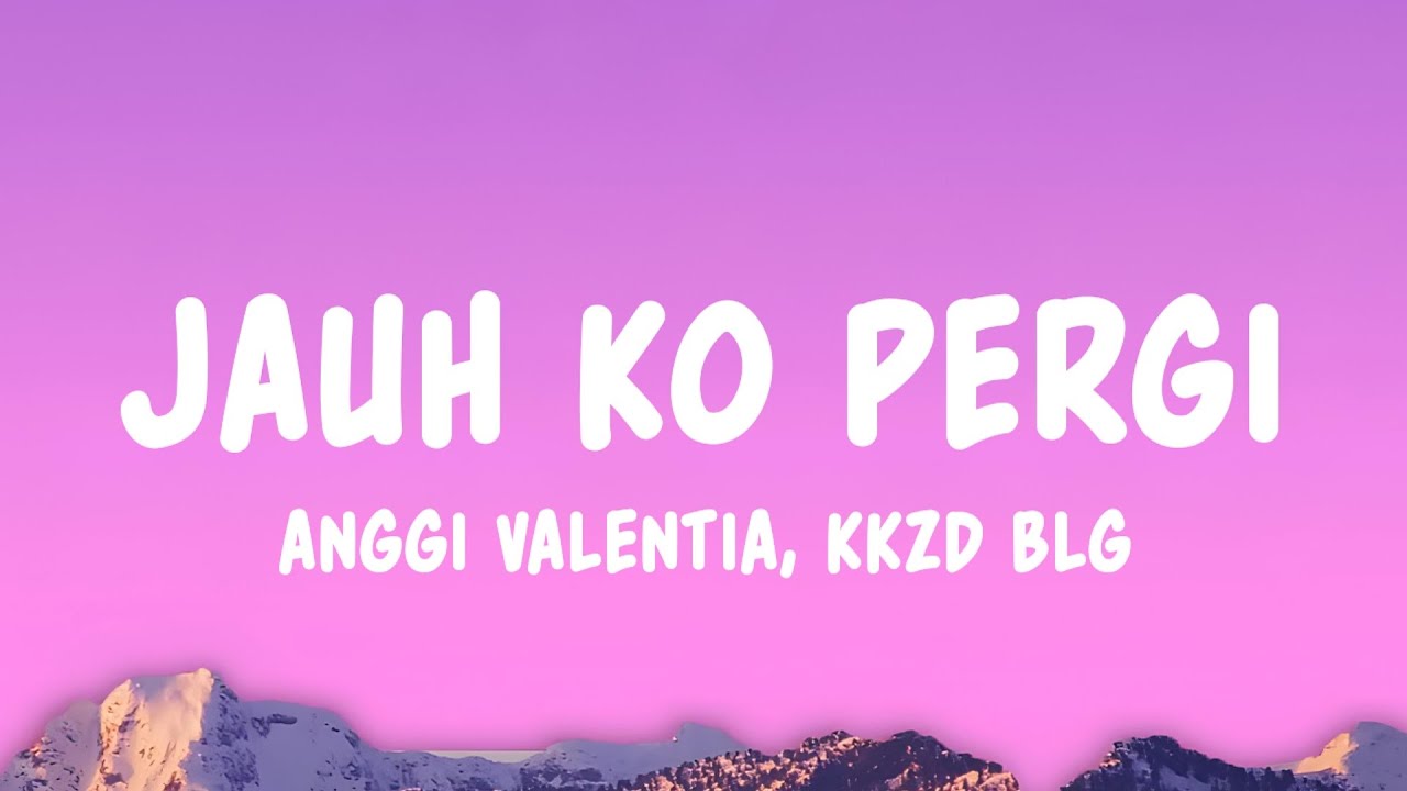 Jauh Ko Pergi - Anggi Valentia & Kkzd Blg (Lyrics)