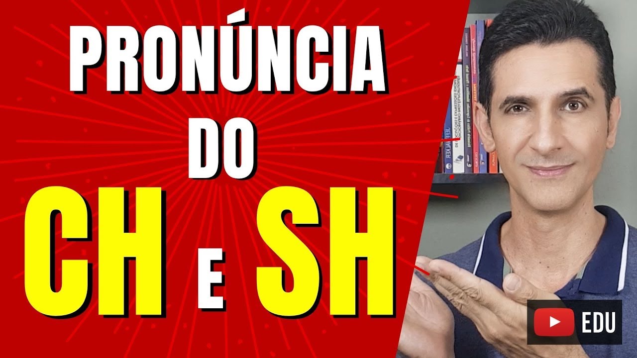 MELHORE SUA PRONÚNCIA - O som do CH e SH em Inglês - Pronúncia correta