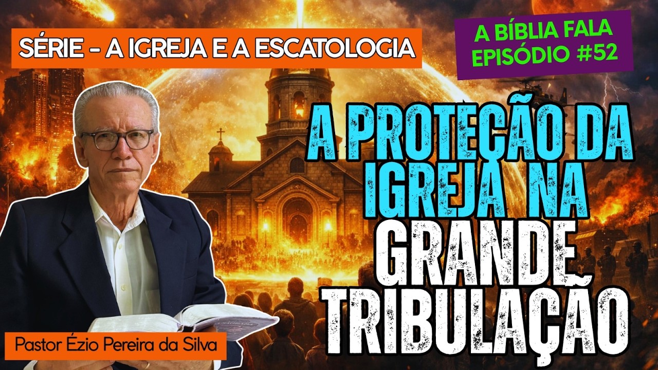 A BÍBLIA FALA - EPISODIO #52: A PROTEÇÃO DA IGREJA NA GRANDE TRIBULAÇÃO