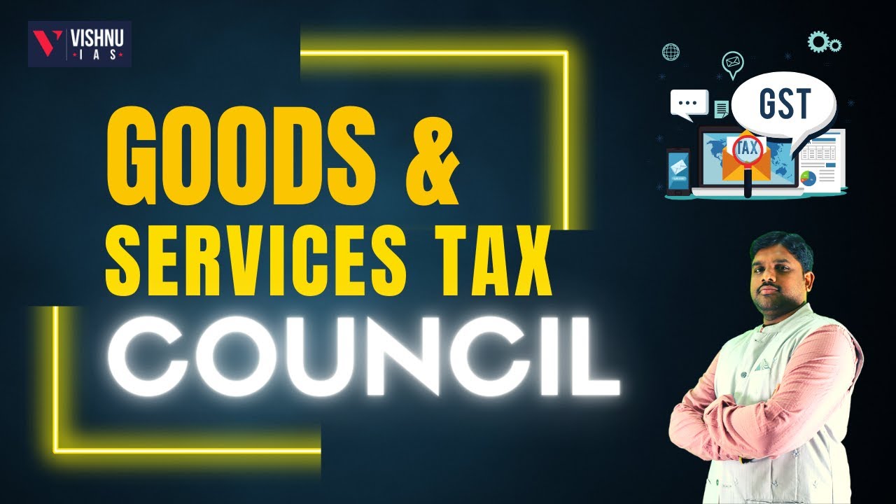 Goods & Services Tax Council (GST)| UPSC