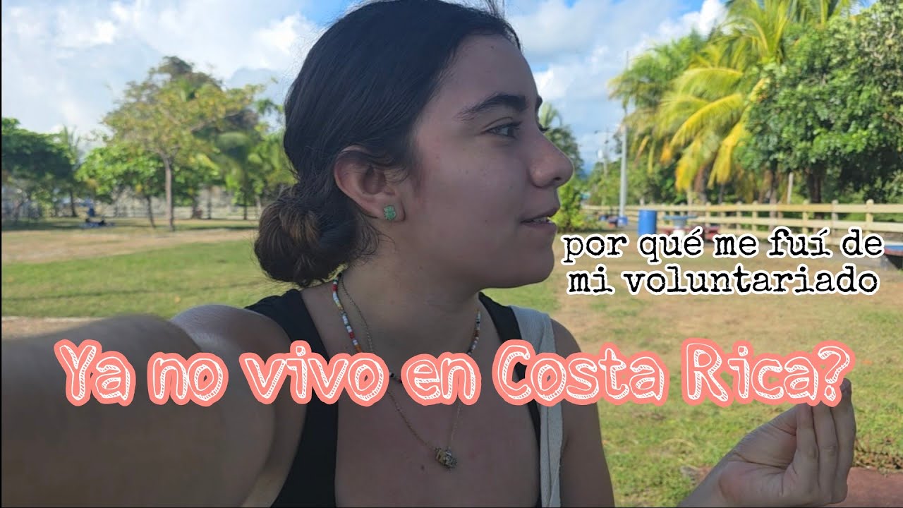 Dejé mi voluntariado en Costa Rica 🇨🇷 