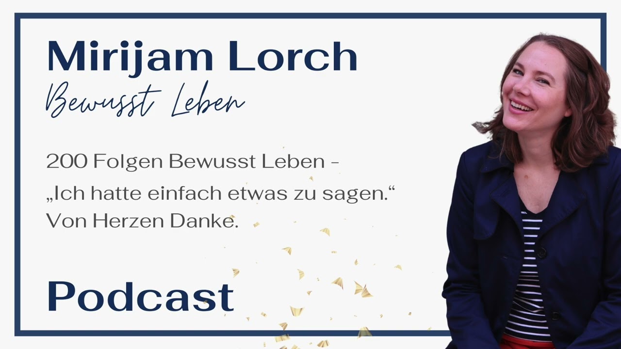 Die 200. Folge Bewusst Leben - „Ich hatte einfach etwas zu sagen.“ Von Herzen Danke. | Podcast
