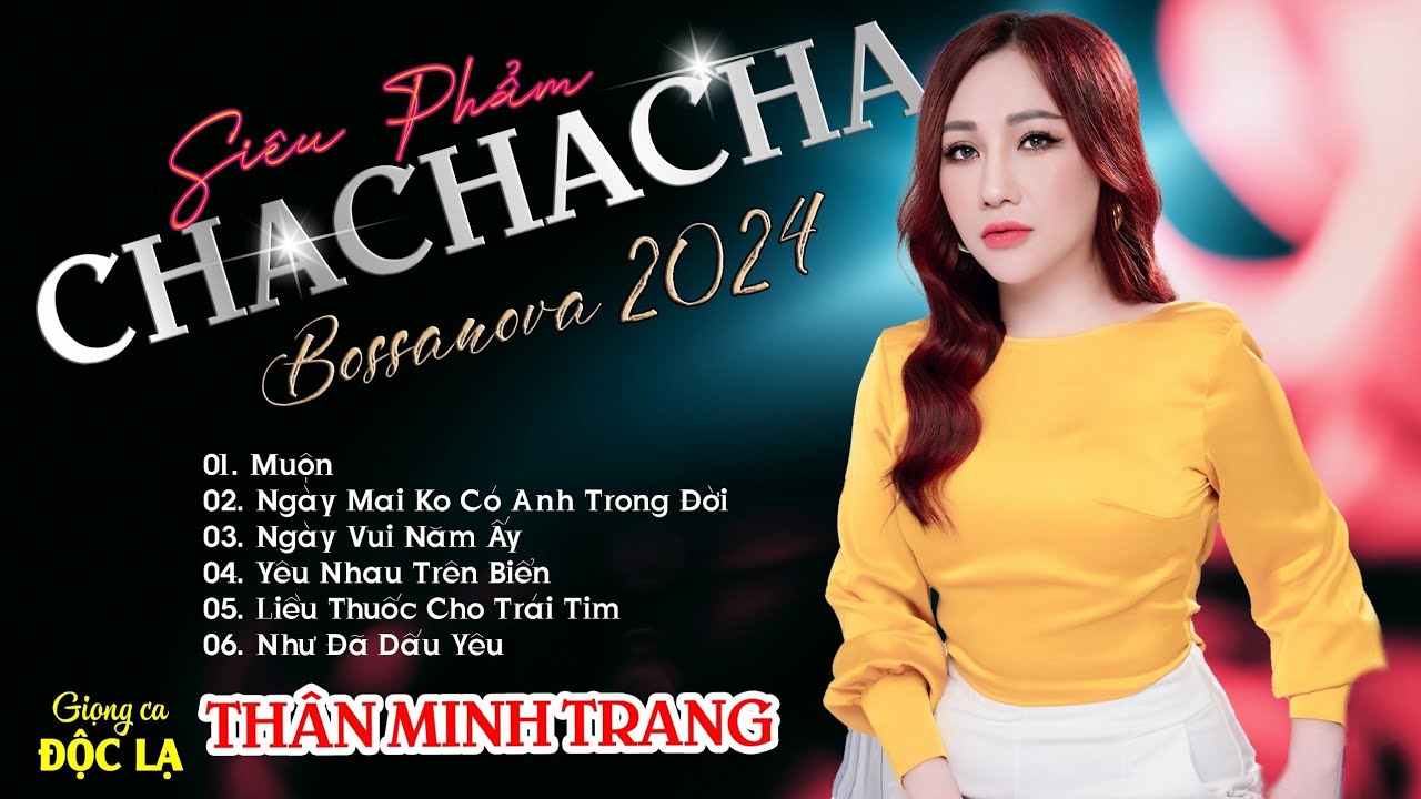Siêu Phẩm Chachacha - Bossanova 2024 - Thân Minh Trang (Giọng ca Đa Thể Loại) | Nhạc buồn chachacha.