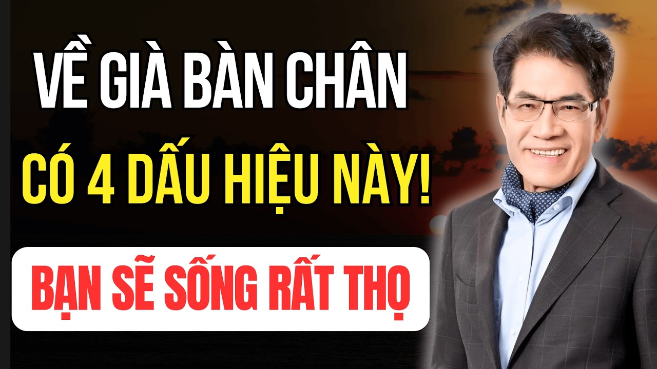 Về Già Bàn Chân Có 4 Dấu Hiệu Này - Xin Chúc Mừng Bạn Sẽ Sống Rất Thọ! | Tuổi Già Audio