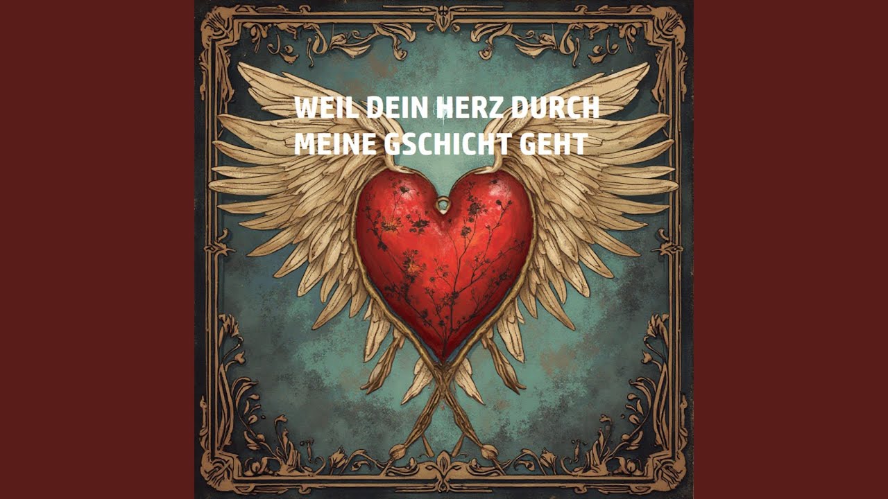 WEIL DEIN HERZ DURCH MEINE GSCHICHT GEHT