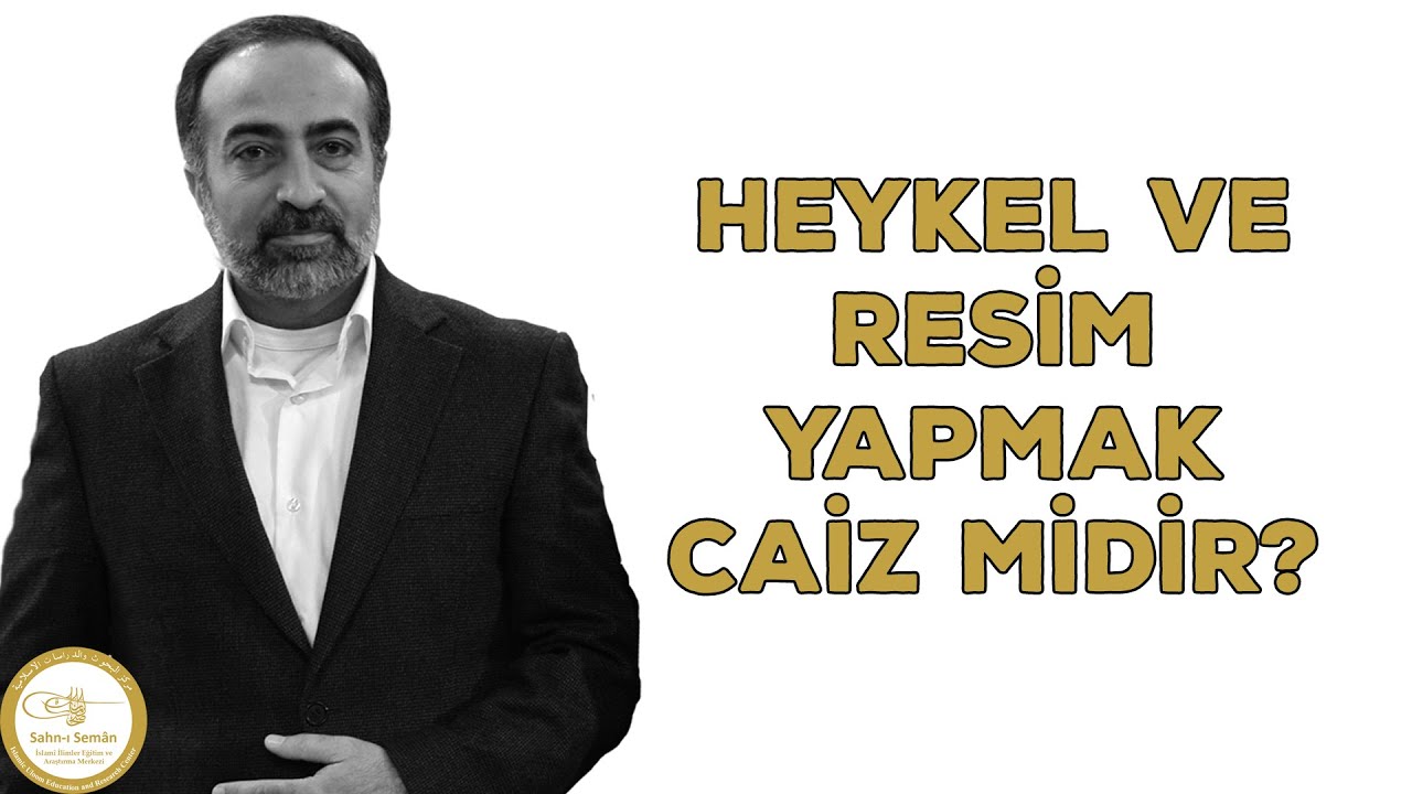 Ebubekir Sifil - Heykel ve Resim Yapmak Caiz Midir?