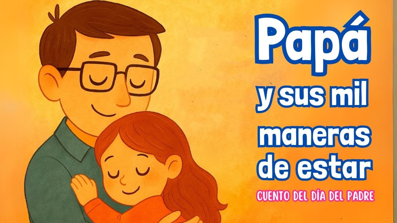 Papá y sus mil maneras de estar | Cuento para el Día del Padre