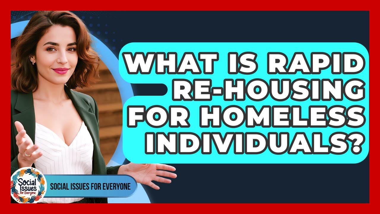 What Is Rapid Re-housing For Homeless Individuals? - Social Issues For Everyone