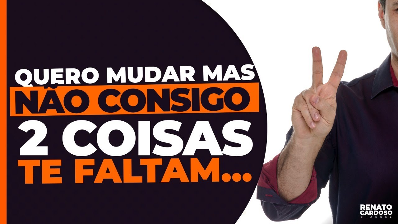QUERO MUDAR, MAS NÃO CONSIGO — 2 COISAS TE FALTAM | #555