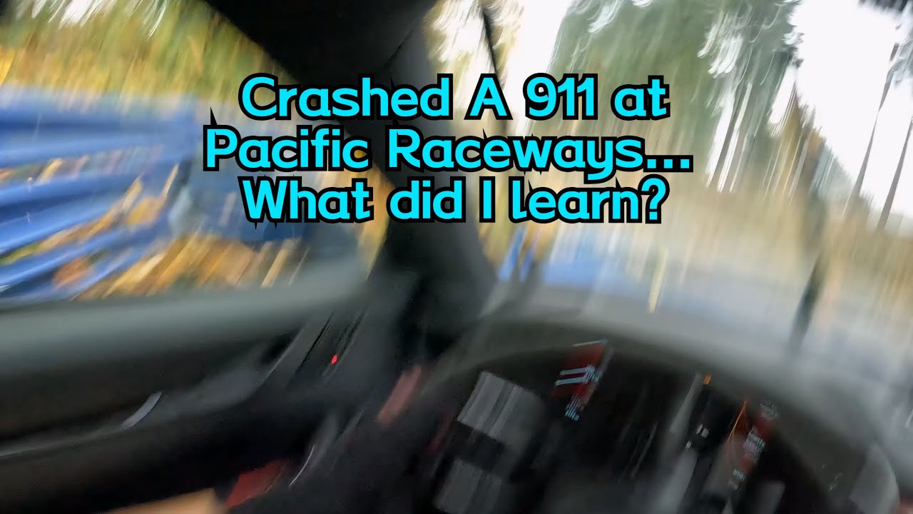 Crashed A 911 at Pacific Raceways and Learnt Some Lessons