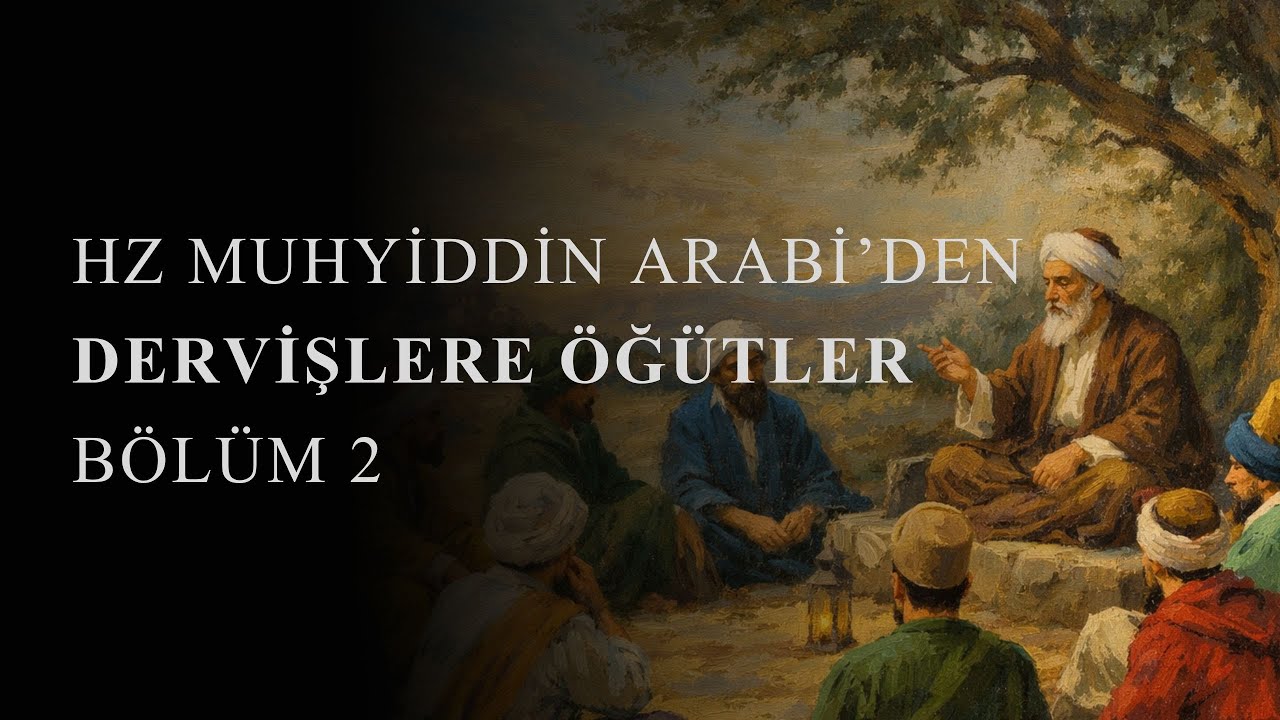 HZ MUHYİDDİN ARABİDEN DERVİŞLERE ÖĞÜTLER BÖLÜM 2