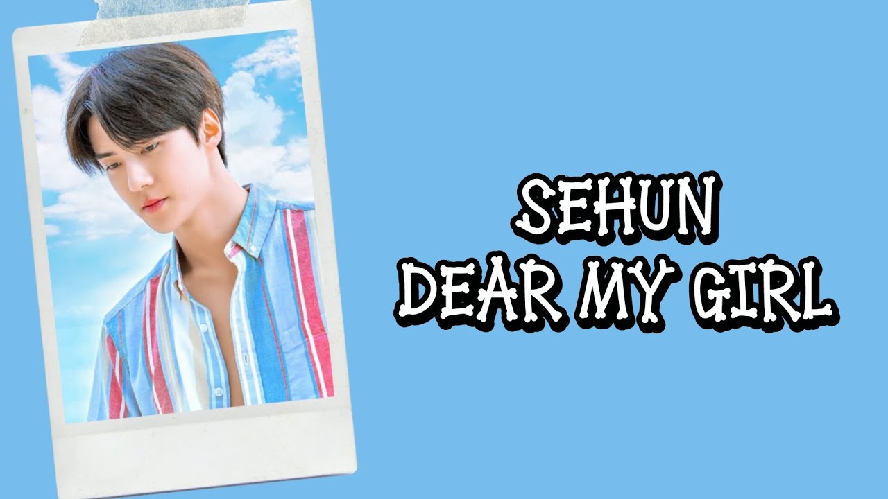 Sehun EXO - Dear My Girl Lyrics Terjemahan (Rom / Indonesia)