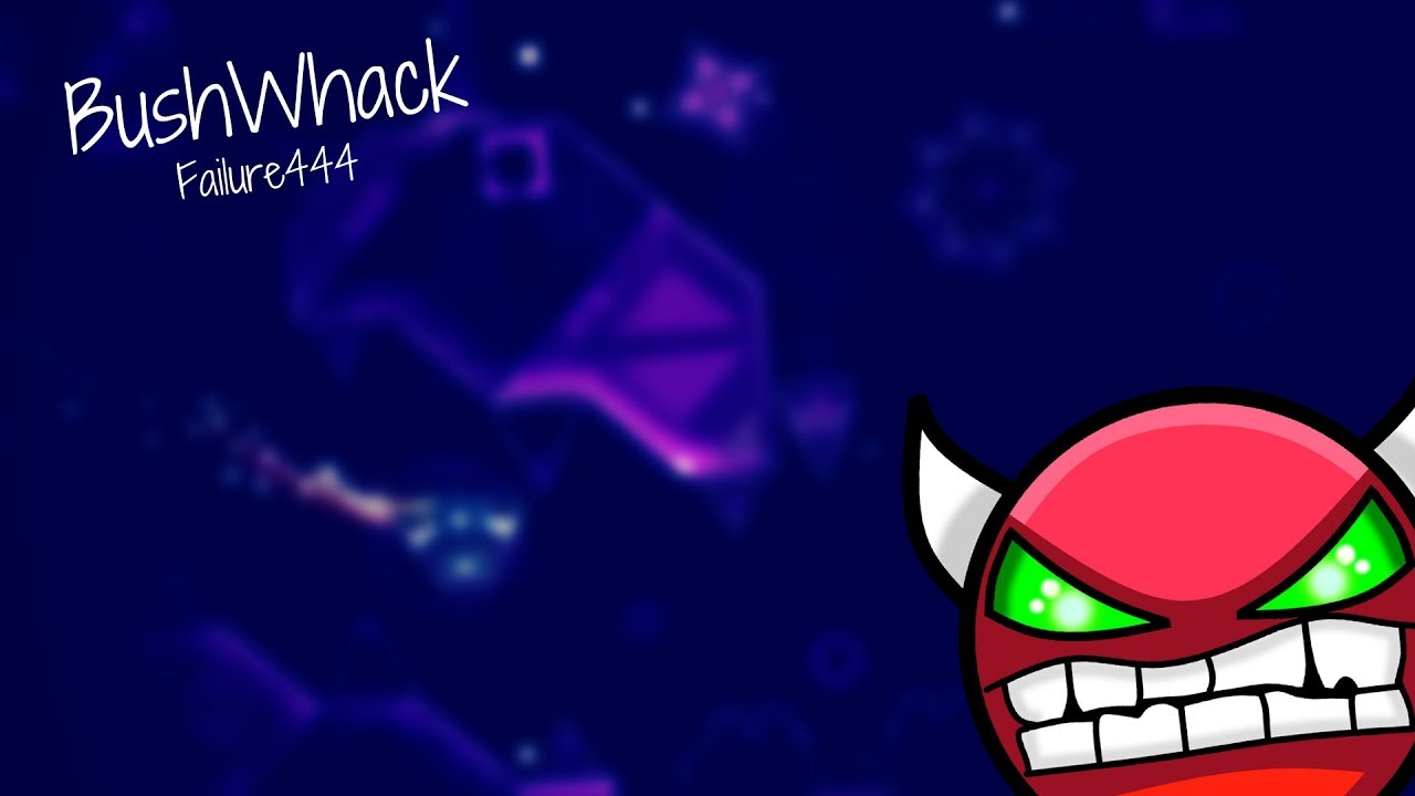 BushWhack by Failure444 | Geometry dash