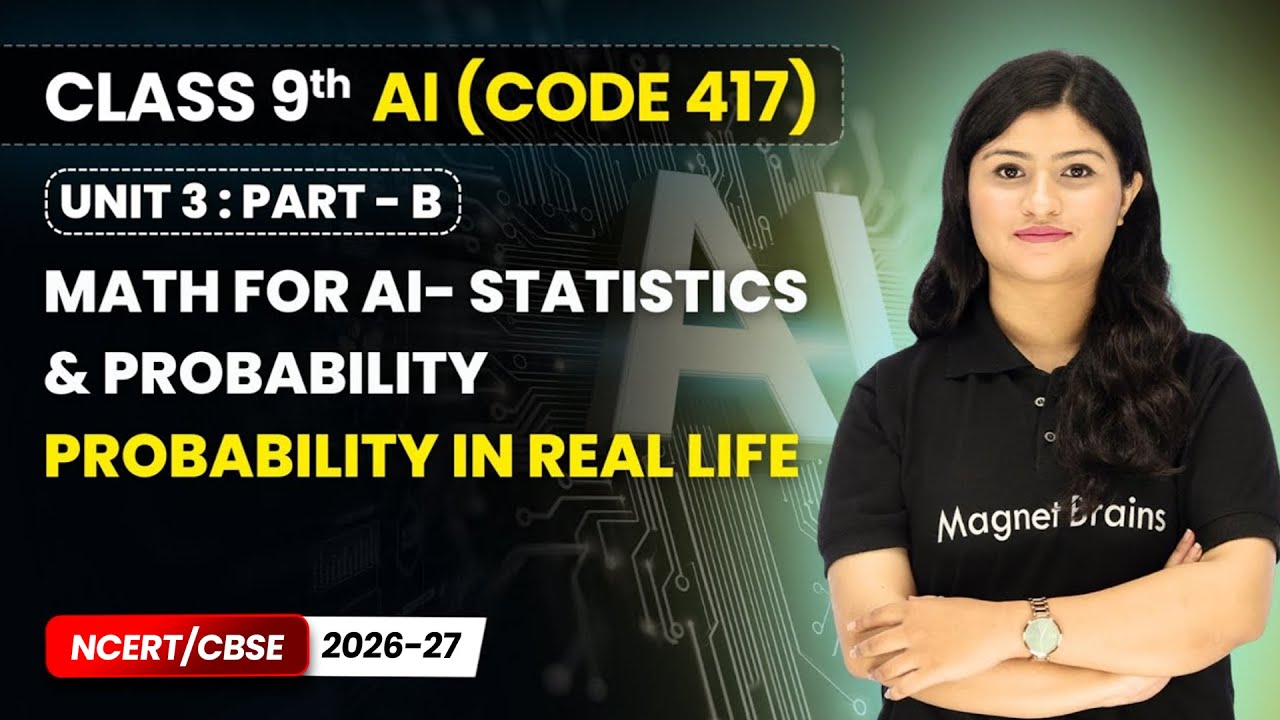 Probability in Real Life - Math for AI Statistics & Probability| Class 9 AI | Unit 3 CODE 417 Part B