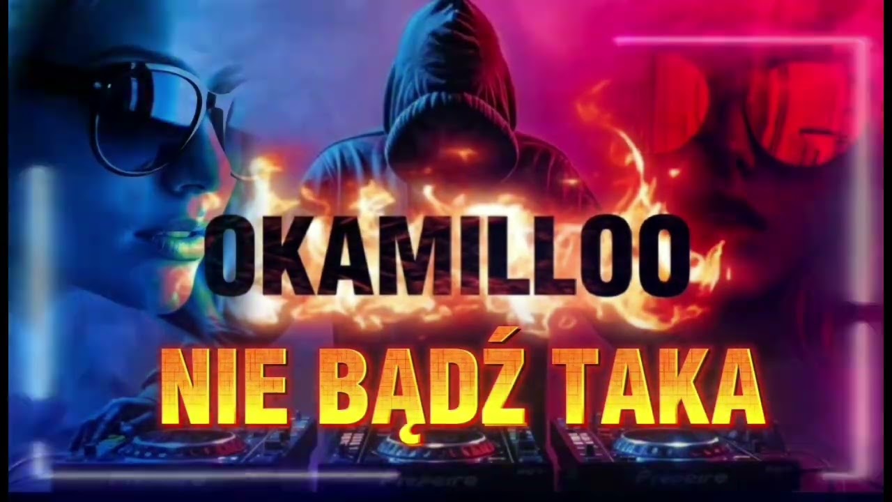OKAMILLOO -  Nie bądź taka 