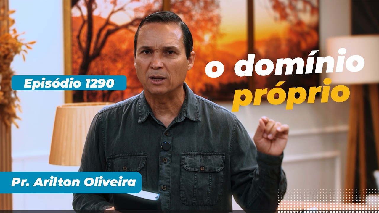 1290. O DOMÍNIO PRÓPRIO / PRIMEIRO DEUS / PR. ARILTON