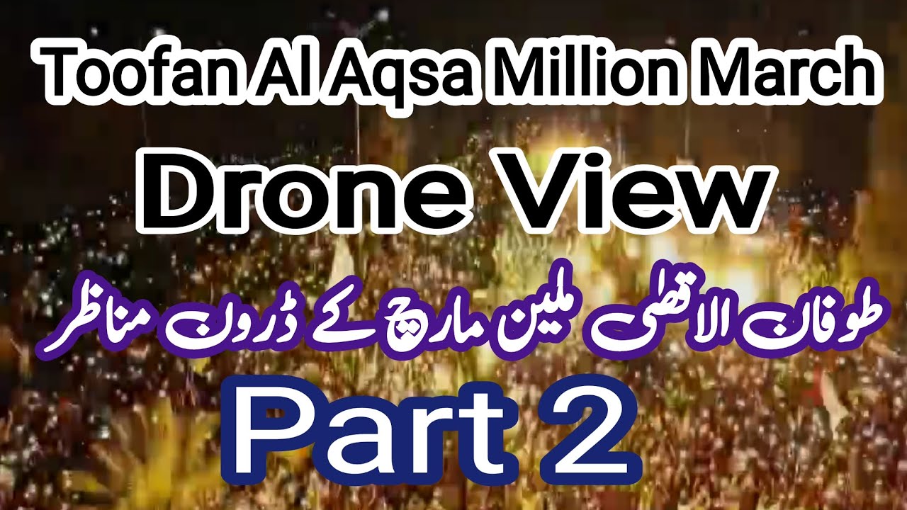 Toofan Al Aqsa Million March || Drone View || Part 2