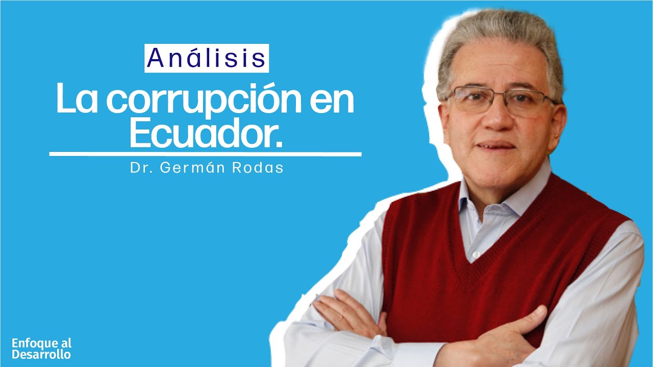 An&aacute;lisis sobre la corrupci&oacute;n en Ecuador por Germ&aacute;n Rodas.