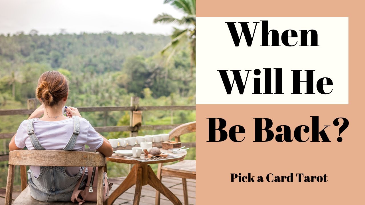 When will he be back? Pick a Card Tarot