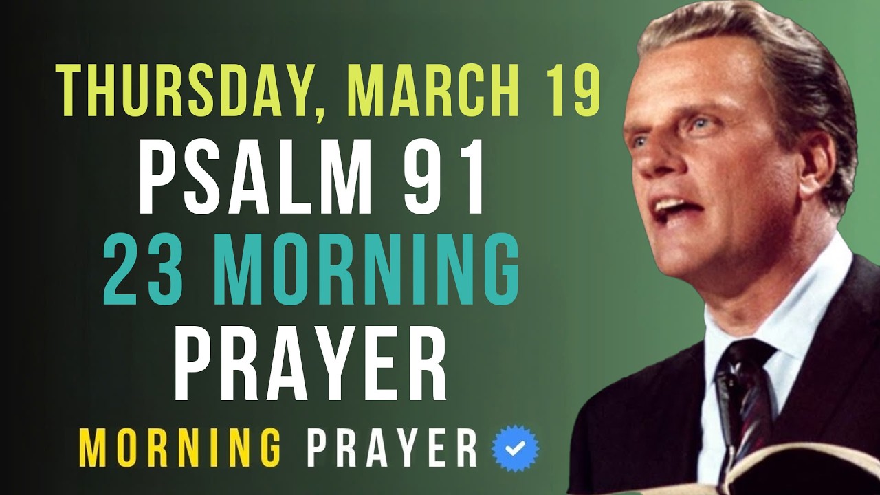 Thursday, March 19 | Start Your Day With Psalm 91 & 23 | Billy Graham