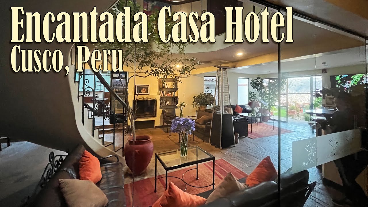 ENCANTADA CASA BOUTIQUE SPA HOTEL in CUSCO PERU - HONEST HOTEL REVIEW