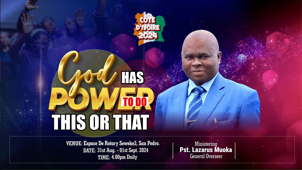 COTE D'IVOIRE 2024 II GOD HAS POWER TO DO THIS OR THAT (DAY 1) – WITH PST. LAZARUS MUOKA