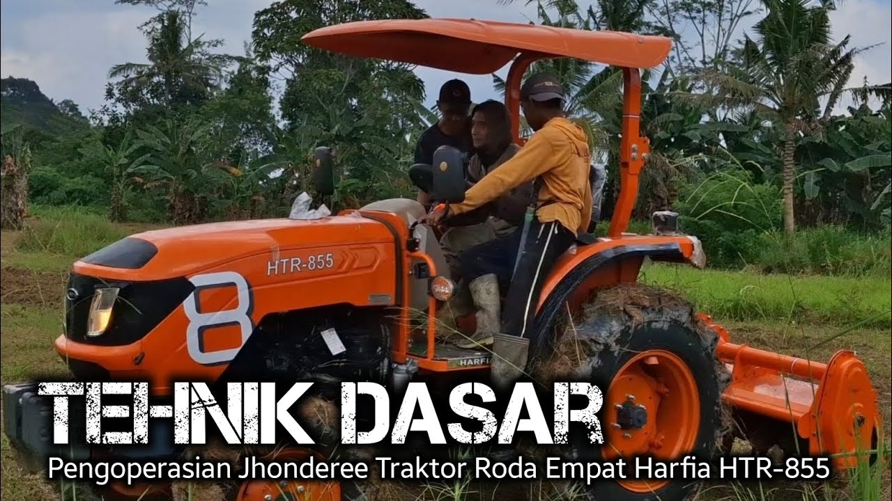Tehnik Dasar Pengoperasian Jhonderee Traktor Roda Empat Harfia HTR-855