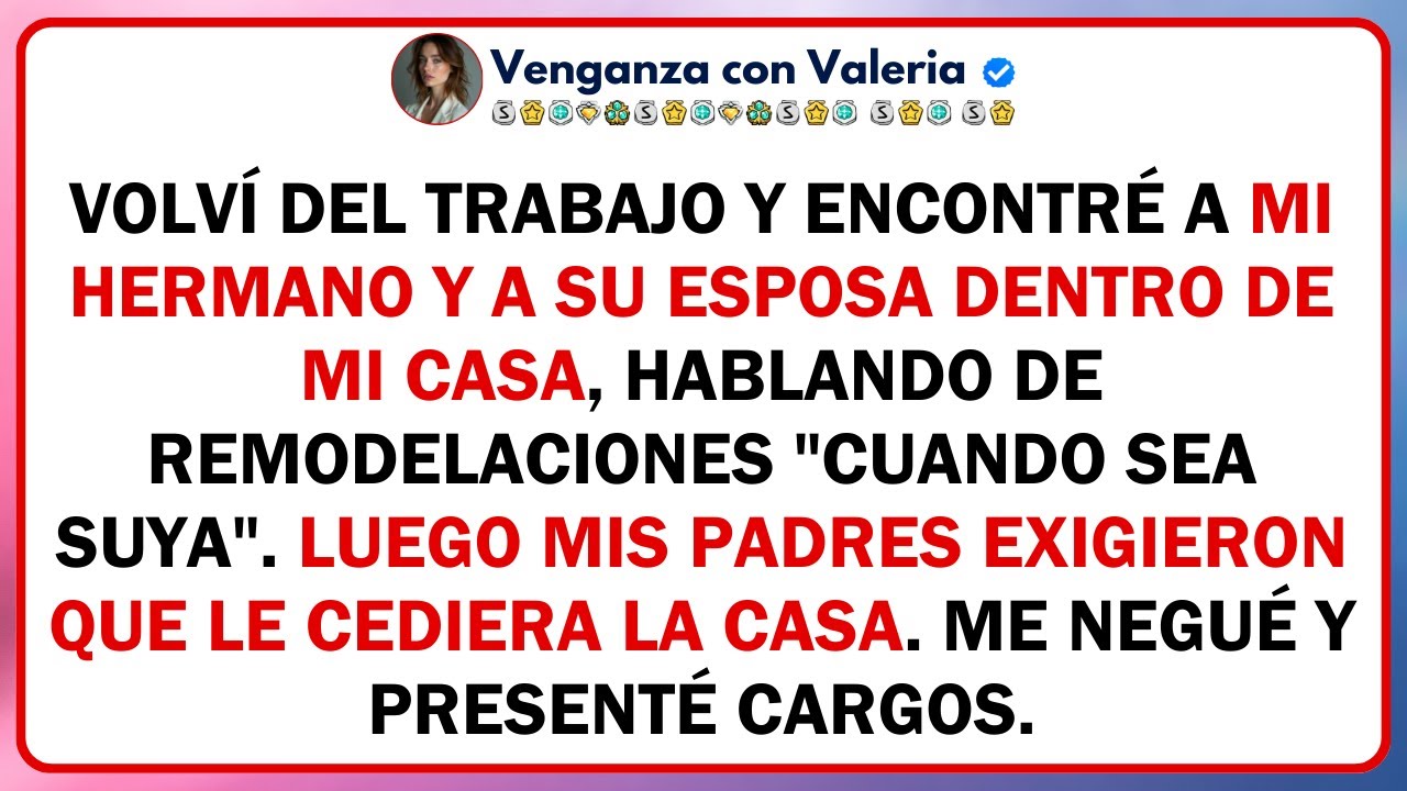 Volví del trabajo y encontré a mi hermano y a su esposa dentro de mi casa, hablando de...