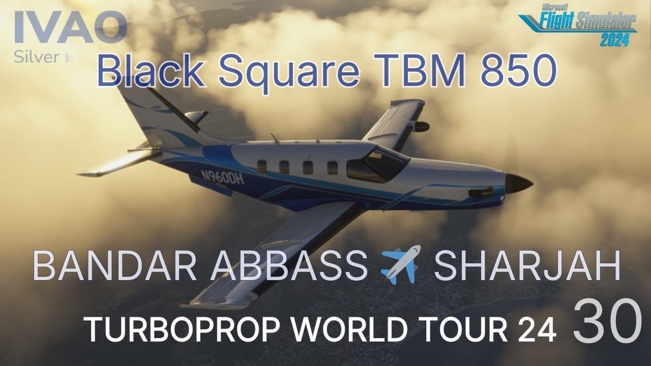 🇮🇷 Bandar Abbass ➜ 🇦🇪 Sharjah  | Blacksquare TBM850 | IVAO TURBOPROP WT24 #30 | MSFS 2024