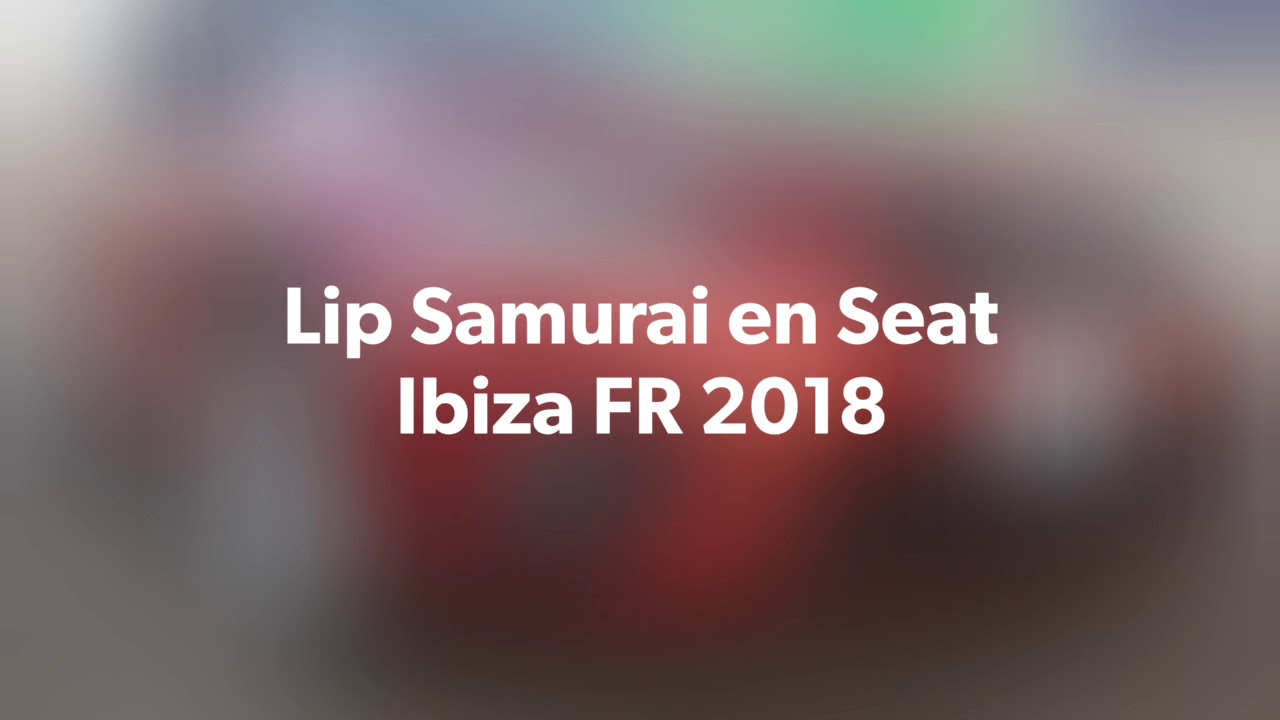 Seat Ibiza FR 2018  instalaci&oacute;n de Lip Samurai  [ ibiza fr] [seat] [lip]