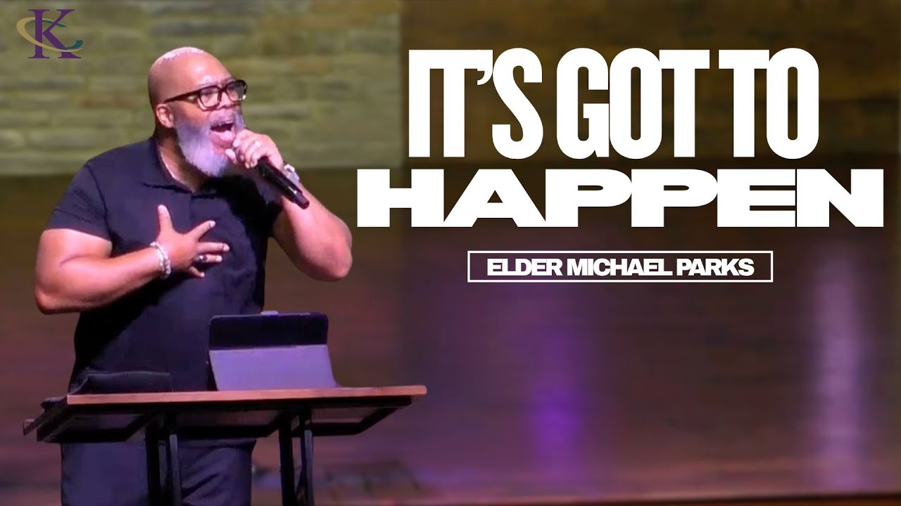 It's Got To Happen | 11.9.25 | Elder Michael Parks | Kingdom Life Church and Ministries