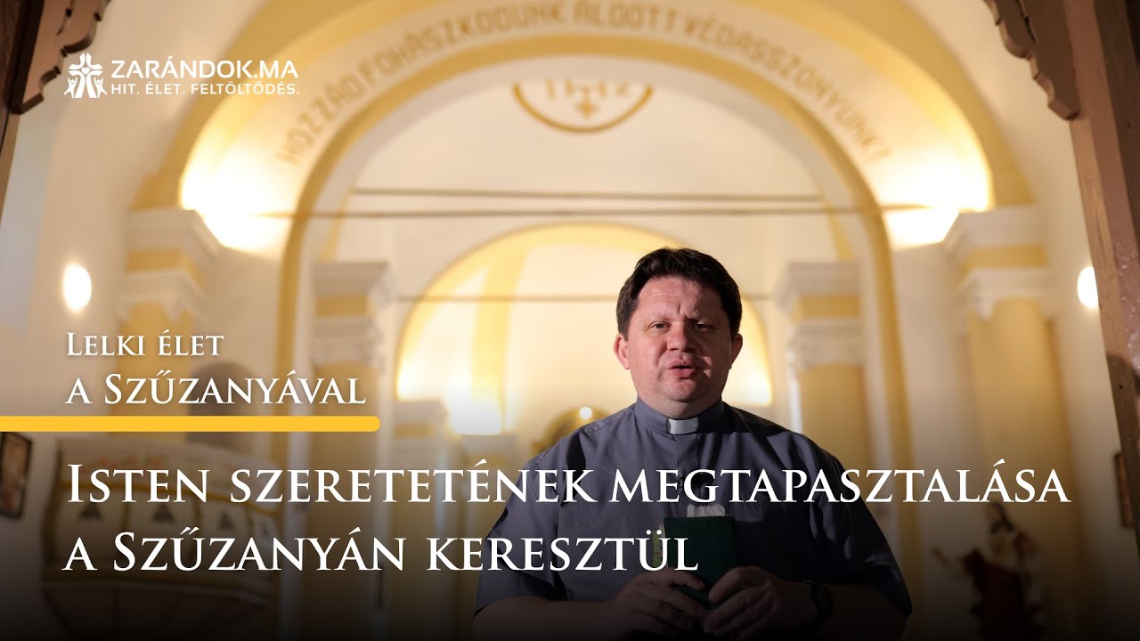 Isten szeretetének megtapasztalása a Szűzanyán keresztül – Lelki élet a Szűzanyával