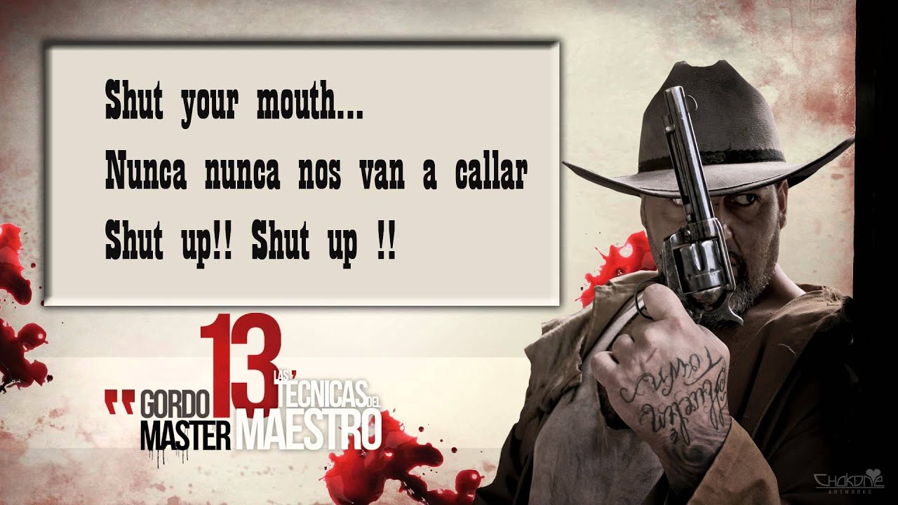 GORDO MASTER FT. EL NIÑO SNAKE 7. Shut your mouth  