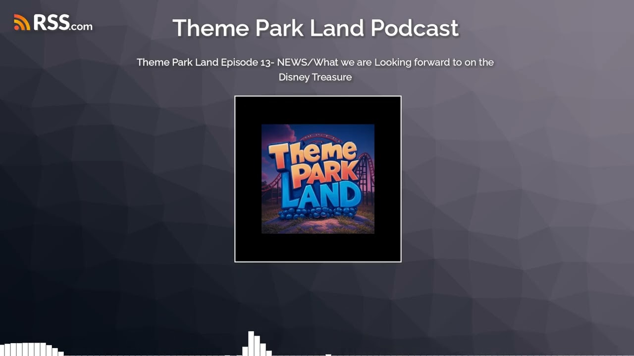 Theme Park Land Episode 13- NEWS/What we are Looking forward to on the Disney Treasure