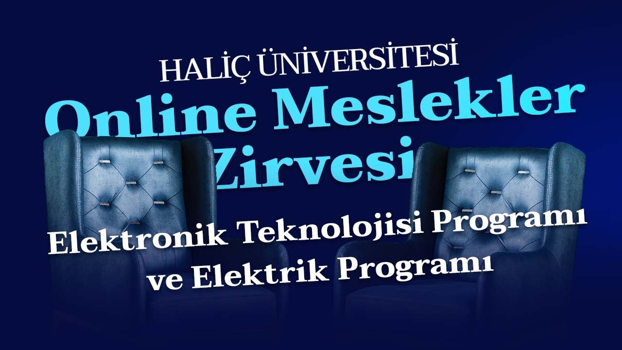 Haliç Üniversitesi Online Meslekler Zirvesi  I  Elektronik Teknolojisi Programı ve Elektrik Programı