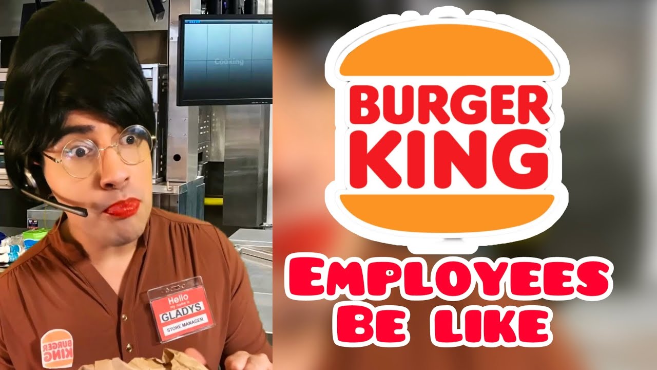 Burger King Employees Be Like