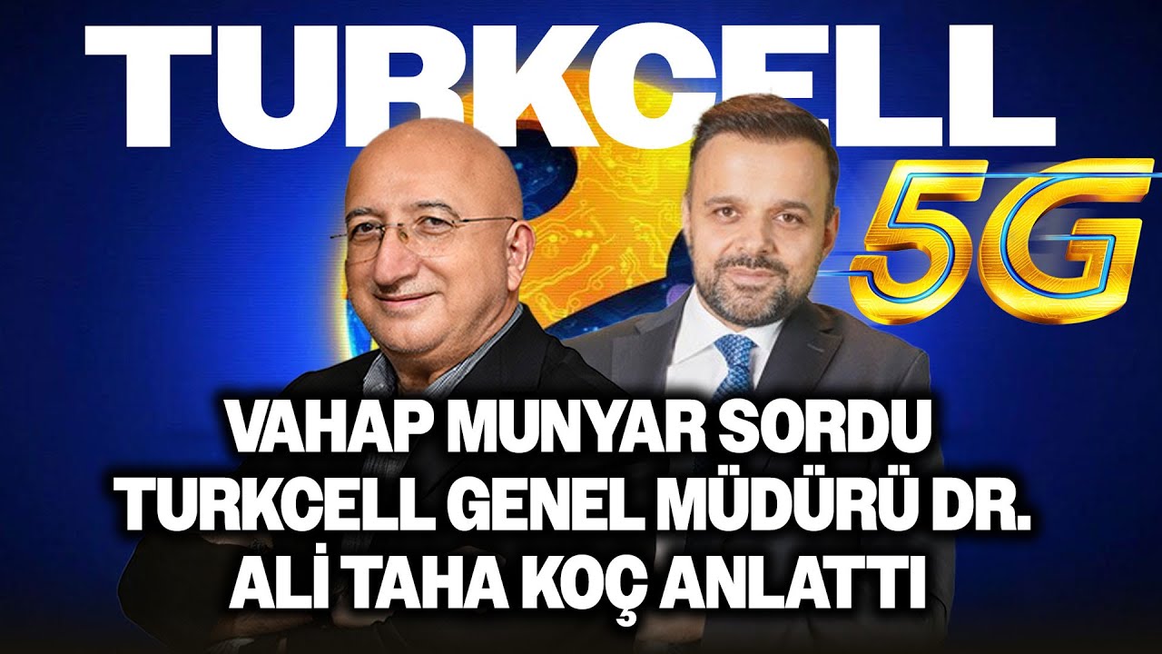 5G Türkiye'yi Nasıl Değiştirecek? Turkcell Genel Müdürü Dr. Ali Taha Koç Vahap Munyar'a Anlatıyor