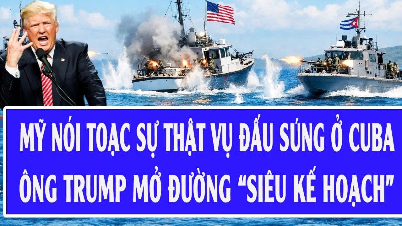 Quốc tế hôm nay 27/2: Mỹ nói toạc sự thật vụ đấu súng ở Cuba, ông Trump mở đường “siêu kế hoạch”