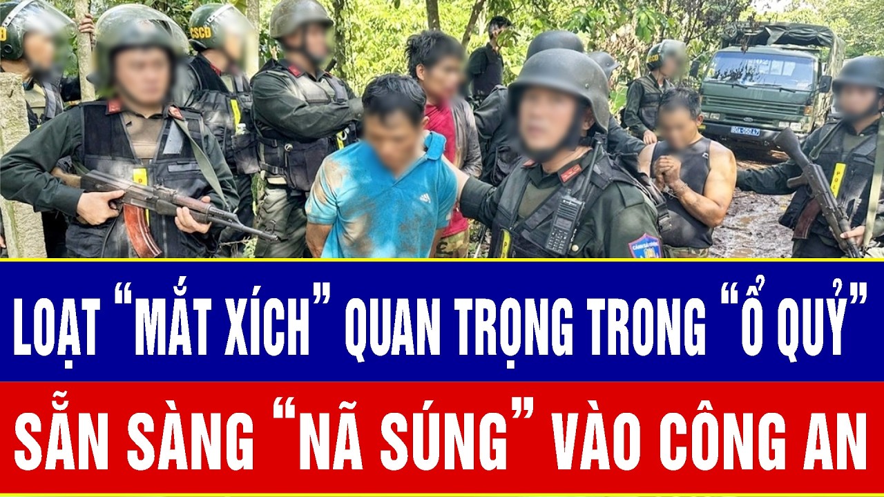 ĐIỂM NÓNG 3/3: Lộ diện loạt “mắt xích” quan trọng trong “ổ quỷ”, sẵn sàng “nã súng” vào công an