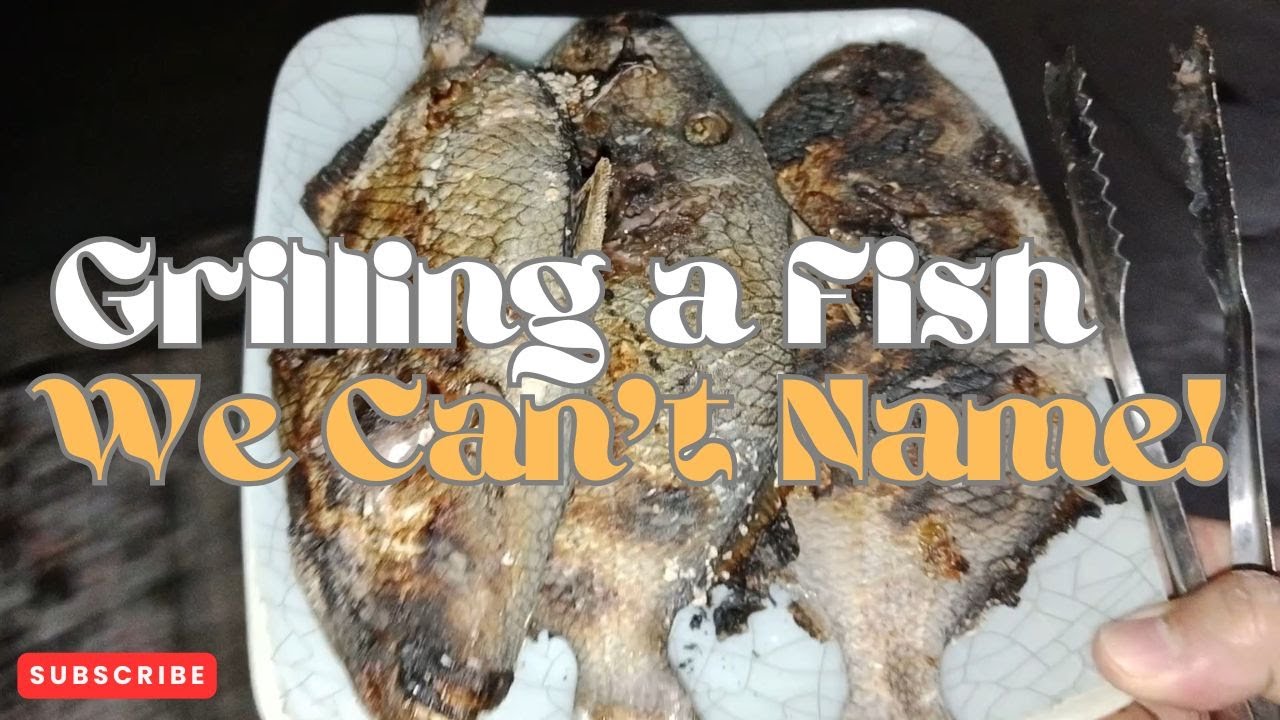 Grilling a Fish We Can’t Name! 