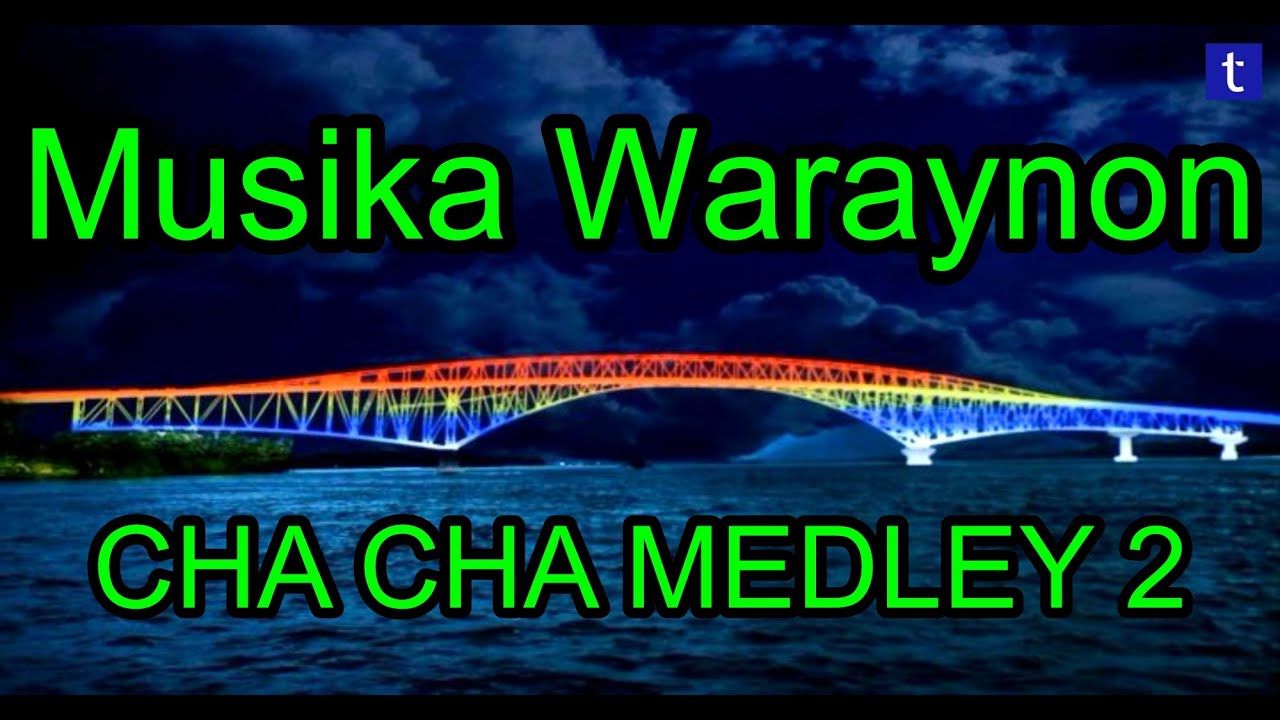 Cha-cha Medley 2,  All Time Favorite san mga Waraynon..  Tara sarayaw na kita..