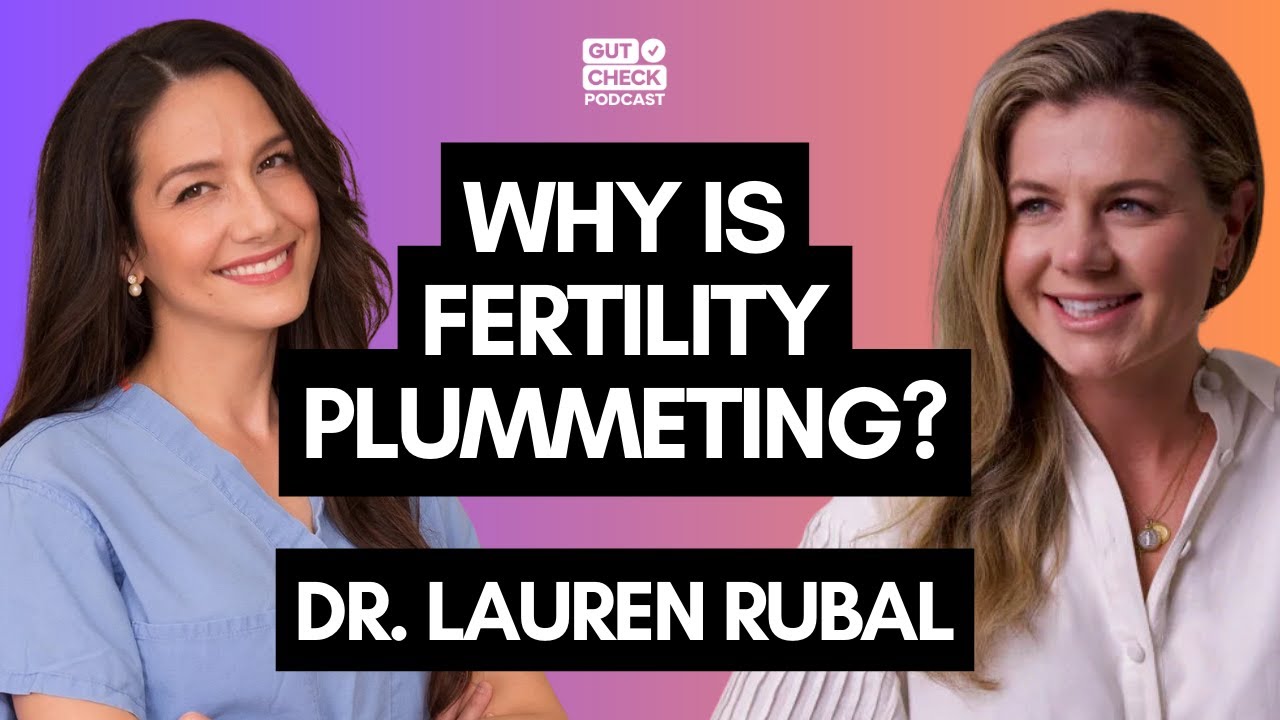Why Fertility Is Plummeting & What To Do About It | @gutcheckpodcast Ep09 with Dr. Lauren Rubal