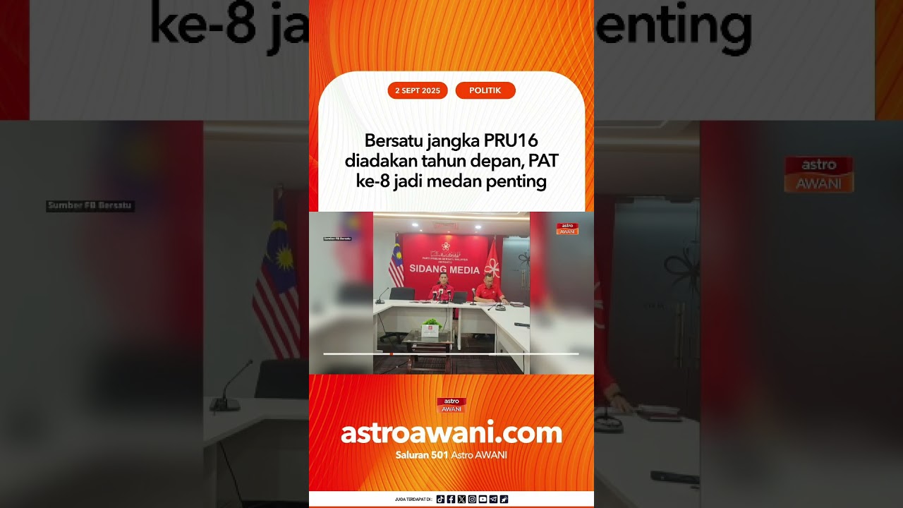 Bersatu jangka PRU16 diadakan tahun depan, PAT ke 8 jadi medan penting